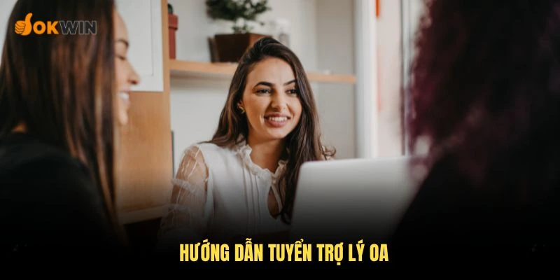 Hướng dẫn tuyển trợ lý OA rõ ràng thuộc Website OKWIN