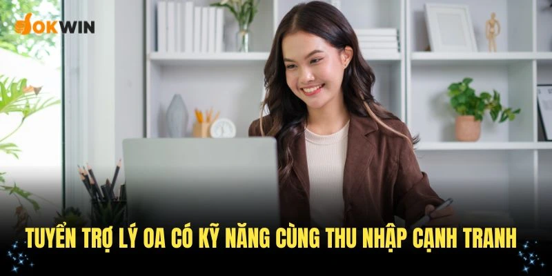 Thương hiệu OKWIN tuyển trợ lý OA có kỹ năng cùng thu nhập cạnh tranh
