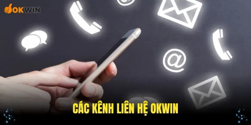 Các kênh liên hệ OKWIN quan trọng bạn cần nắm