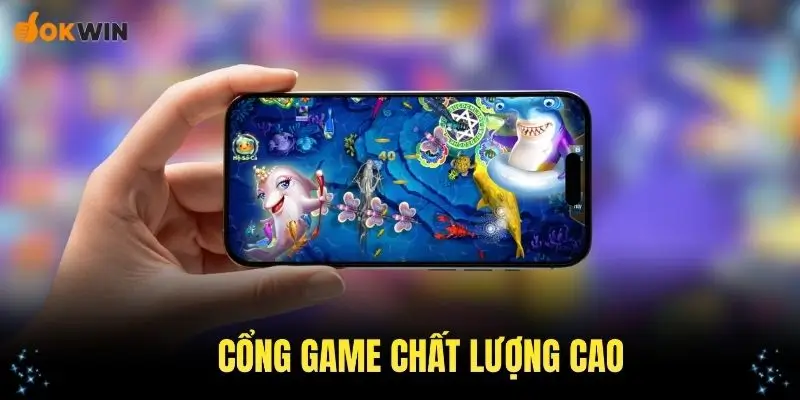 Các cổng game chất lượng cao có mặt tại sảnh bắn cá OKWIN