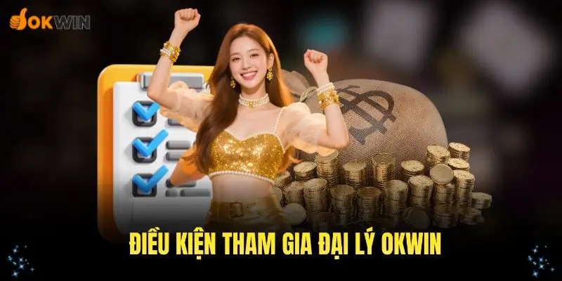 Điều kiện để tham gia vào đại lý OKWIN