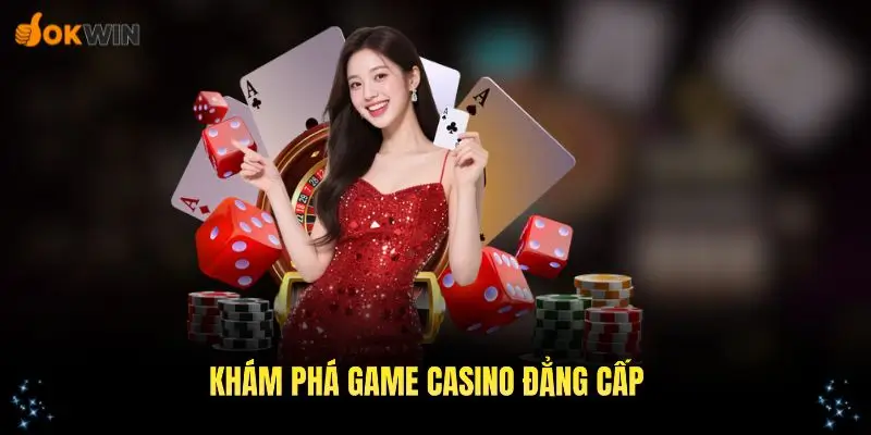 Khám phá các game casino OKWIN đẳng cấp