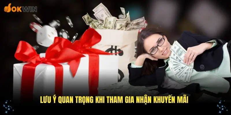 Những lưu ý quan trọng khi tham gia vào các khuyến mãi OKWIN