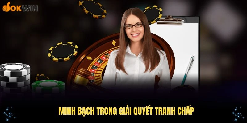 Minh bạch trong giải quyết tranh chấp là điểm mạnh của quyền và nghĩa vụ OKWIN