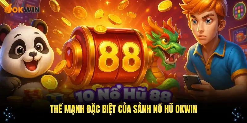 Những thế mạnh đặc biệt giúp sảnh nổ hũ OKWIN thu hút người chơi