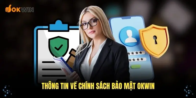 Giới thiệu tổng quan về chính sách bảo mật OKWIN