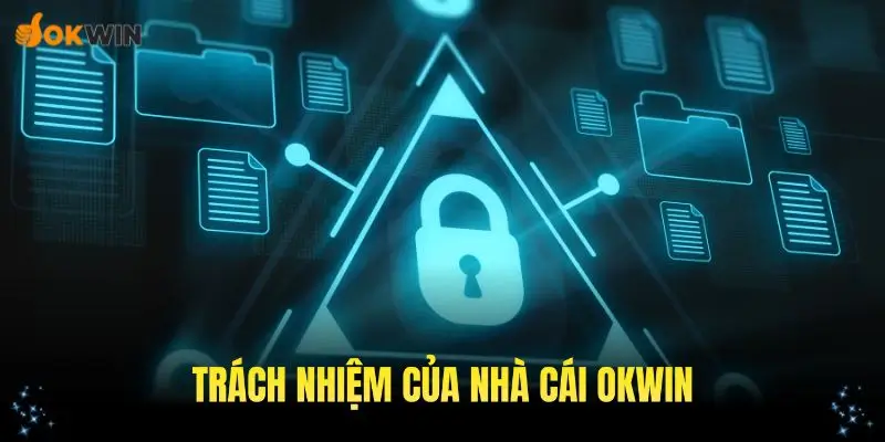 Trách nhiệm của nhà cái OKWIN trong chính sách quyền riêng tư
