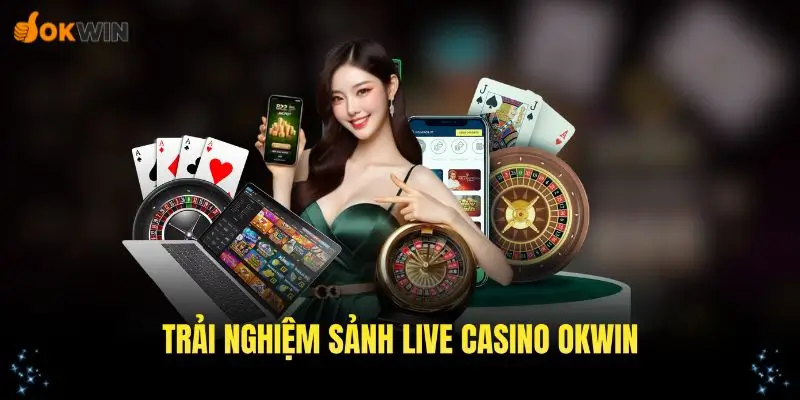 Trải nghiệm sảnh live casino OKWIN đẳng cấp, chuyên nghiệp